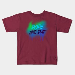 DOPE LIKE DAT DRIPPING Kids T-Shirt